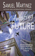Amazing Future: Understanding God's Plan for Your Amazing Future