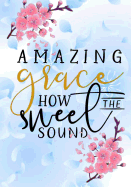 Amazing Grace: Christian Journal Notebook with Bible Verse Scripture Quote: Floral Inspirational Gifts for Religious Women & Girls