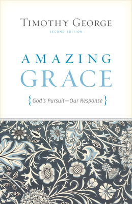 Amazing Grace: God's Pursuit, Our Response (Second Edition) - George, Timothy