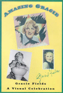 Amazing Gracie: Gracie Fields - A Visual Celebration - Walker, Debbie