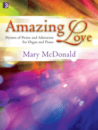 Amazing Love: Hymns of Praise and Adoration for Organ and Piano