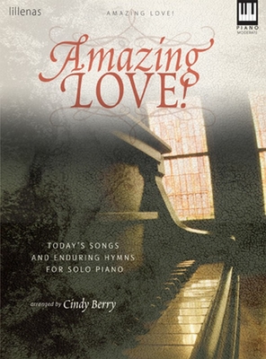 Amazing Love!: Today's Songs and Enduring Hymns for Solo Piano - Berry, Cindy (Composer)