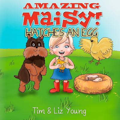 Amazing Maisy! Hatches an Egg - Young, Tim, and Young, Liz, Dr.