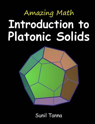 Amazing Math: Introduction to Platonic Solids - Tanna, Sunil