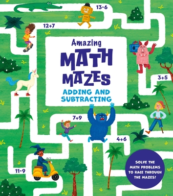 Amazing Math Mazes: Adding and Subtracting: Solve the Math Problems to Race Through the Mazes - Casey, Catherine