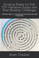 Amazing Mazes for Kids: 175+ Interactive Puzzles and Brain-Boosting Challenges: Perfect for Ages 6-10: A Maze Book that Fosters Learning through Play