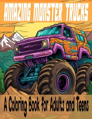 Amazing Monster Trucks: A Coloring Book for Adults and Teens - Graphic Arts, Oluwafunke