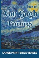 Amazing Picture Book of Van Gogh Paintings: with Large Print Bible Verses