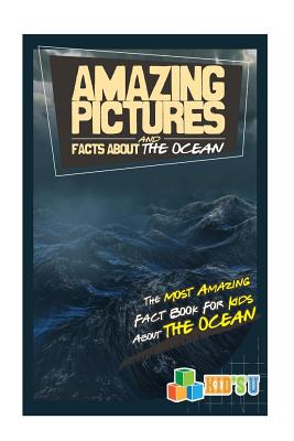 Amazing Pictures and Facts about the Oceans: The Most Amazing Fact Book for Kids about the Oceans - Kelly, Mina