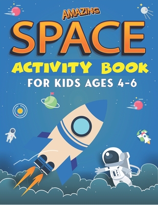 Amazing Space Activity Book for Kids Ages 4-6: Explore, Fun with Learn ...