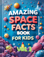 Amazing Space Fun Fact Book for Kids! Start Your Cosmic Adventure!: Get ready to zoom into space and discover some truly amazing facts about our universe!