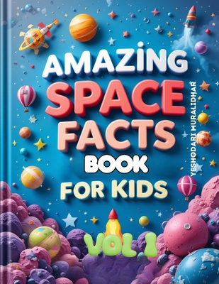 Amazing Space Fun Fact Book for Kids! Start Your Cosmic Adventure!: Get ready to zoom into space and discover some truly amazing facts about our universe! - Muralidhar, Yeshodari
