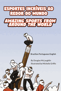 Amazing Sports from Around the World (Brazilian Portuguese-English): Esportes Incr?veis Ao Redor Do Mundo