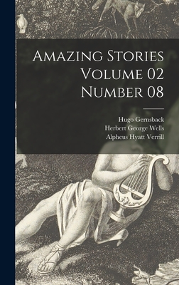 Amazing Stories Volume 02 Number 08 - Gernsback, Hugo 1884-1967, and Wells, Herbert George 1866-1946, and Verrill, Alpheus Hyatt 1871-1954