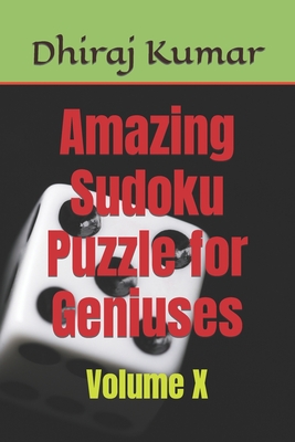 Amazing Sudoku Puzzle for Geniuses: Volume X - Kumar, Dhiraj