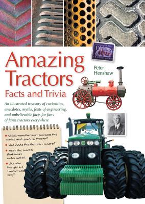 Amazing Tractors: Facts and Trivia - Henshaw, Peter