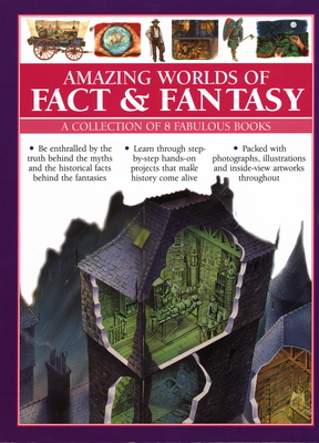 Amazing Worlds of Fact & Fantasy: A Collection of 8 Fabulous Books: Be enthralled by the truth behind the myths and the historical facts behind the fantasies; learn through step-by-step hands-on projects that make history come alive; fabulous... - Steele, Philip (Editor), and Taylor, Barbara, and Macdonald, Fiona