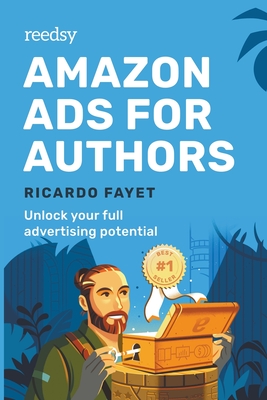 Amazon Ads for Authors: Unlock Your Full Advertising Potential - Fayet, Ricardo