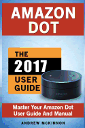 Amazon Dot: Master Your Amazon Dot User Guide and Manual