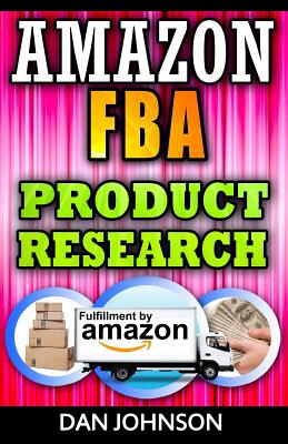 Amazon FBA: Product Research: How to Search Profitable Products to Sell on Amazon: Best Amazon Selling Secrets Revealed: The Amazon FBA Selling Guide - Johnson, Dan, Dr.