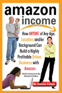 Amazon Income: How Anyone of Any Age, Location, And/Or Background Can Build a Highly Profitable Online Business with Amazon - Cohen, Sharon, and Geller, Richard (Foreword by)
