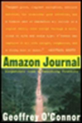 Amazon Journal: Dispatches from a Vanishing Frontier - O'Connor, Geoffrey