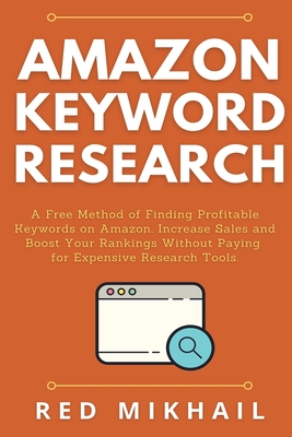 Amazon Keyword Research: A Free Method of Finding Profitable Keywords on Amazon. Increase Sales and Boost Your Rankings Without Paying for Expensive Research Tools - Mikhail, Red