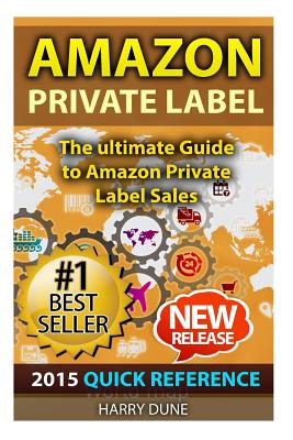 Amazon Private Label: Quick Reference: The Ultimate FBA Guide to Amazon Private Label Sales - Dune, Harry