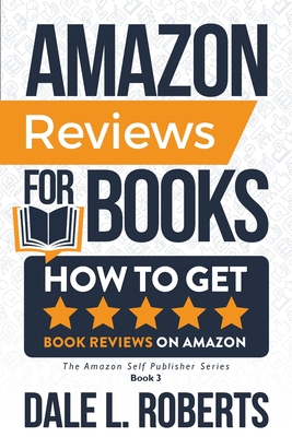 Amazon Reviews for Books: How to Get Book Reviews on Amazon - Roberts, Dale L