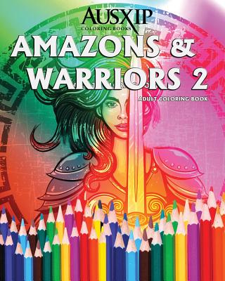 Amazons & Warriors 2: Adult Coloring Book - Brooks, Mary D, and Books, Ausxip Coloring