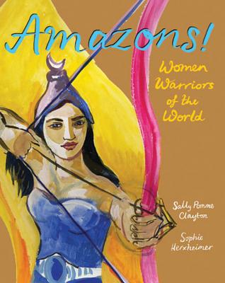 Amazons!: Women Warriors of the World - Clayton, Sally Pomme