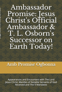Ambassador Promise: Jesus Christ's Official Ambassador & T. L. Osborn's Successor on Earth Today!: Appearances and Encounters with The Lord Jesus Christ & Mantles of Notable Servants of God Received