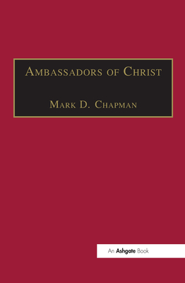 Ambassadors of Christ: Commemorating 150 Years of Theological Education in Cuddesdon 1854-2004 - Chapman, Mark D. (Editor)