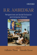 Ambedkar on Social Exclusion and Inclusion - Thorat, Sukhadeo, Professor, and Kumar, Narender, Dr.