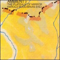 Ambient 2: The Plateaux of Mirror - Harold Budd / Brian Eno
