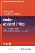 Ambient Assisted Living: 6. Aal-Kongress 2013 Berlin, Germany, January 22. - 23., 2013