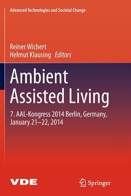 Ambient Assisted Living: 7. Aal-Kongress 2014 Berlin, Germany, January 21-22, 2014 - Wichert, Reiner (Editor), and Klausing, Helmut (Editor)