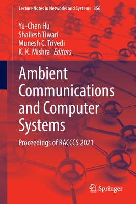 Ambient Communications and Computer Systems: Proceedings of RACCCS 2021 - Hu, Yu-Chen (Editor), and Tiwari, Shailesh (Editor), and Trivedi, Munesh C. (Editor)