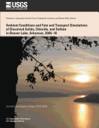 Ambient Conditions and Fate and Transport Simulations of Dissolved Solids, Chloride, and Sulfate in Beaver Lake, Arkansas, 2006?10