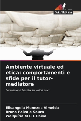 Ambiente virtuale ed etica: comportamenti e sfide per il tutor-mediatore - Menezes Almeida, Elisangela, and Paiva E Souza, Bruno, and M C L Paiva, Walqu?ria