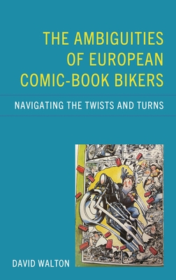 Ambiguities of European Comic-book Bikers: Navigating the Twists and Turns - Walton, David