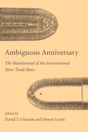 Ambiguous Anniversary: The Bicentennial of the International Slave Trade Bans