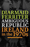 Ambiguous Republic: Ireland in the 1970s