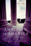 Ambition in America: Political Power and the Collapse of Citizenship
