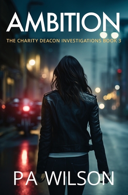 Ambition: The Charity Deacon Investigations book 3 - Wilson, P a