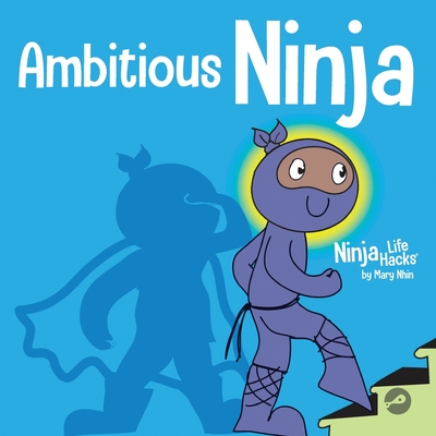 Ambitious Ninja: A Children's Book About Goal Setting - Nhin, Mary