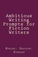 Ambitious Writing Prompts for Fiction Writers