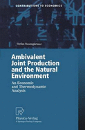 Ambivalent Joint Production and the Natural Environment: An Economic and Thermodynamic Analysis