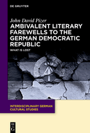 Ambivalent Literary Farewells to the German Democratic Republic: What Is Lost