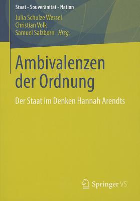 Ambivalenzen der Ordnung: Der Staat Im Denken Hannah Arendts - Schulze Wessel, Julia (Editor), and Volk, Christian (Editor), and Salzborn, Samuel (Editor)